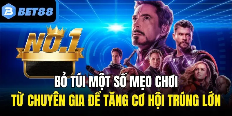 Mẹo chơi nổ hũ Avengers bất bại được chuyên gia Bet88 chia sẻ