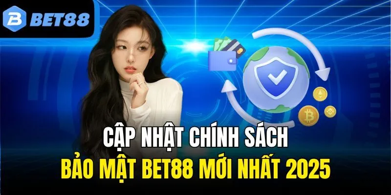 Cập nhật chính sách bảo mật Bet88 mới nhất 2025