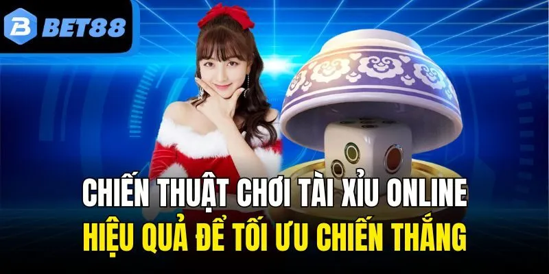 Chiến thuật chơi Tài Xỉu online hiệu quả để tối ưu chiến thắng