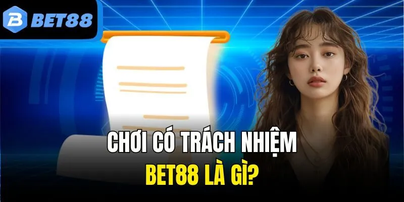 Chơi có trách nhiệm Bet88 là gì?
