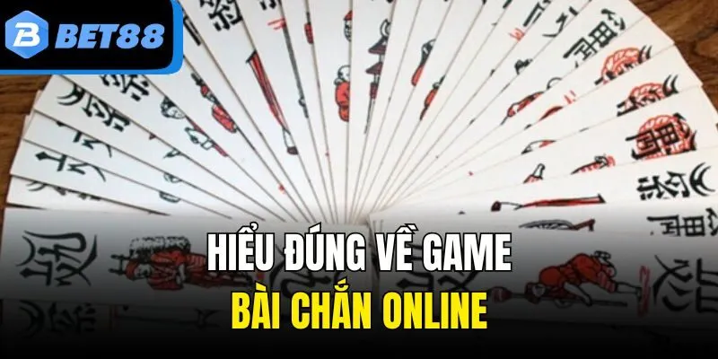 Hiểu đúng về game bài Chắn online