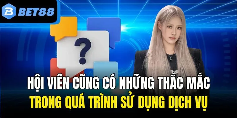 Hội viên cũng có những thắc mắc trong quá trình sử dụng dịch vụ