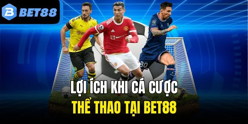 Lợi ích khi cá cược thể thao tại BET88