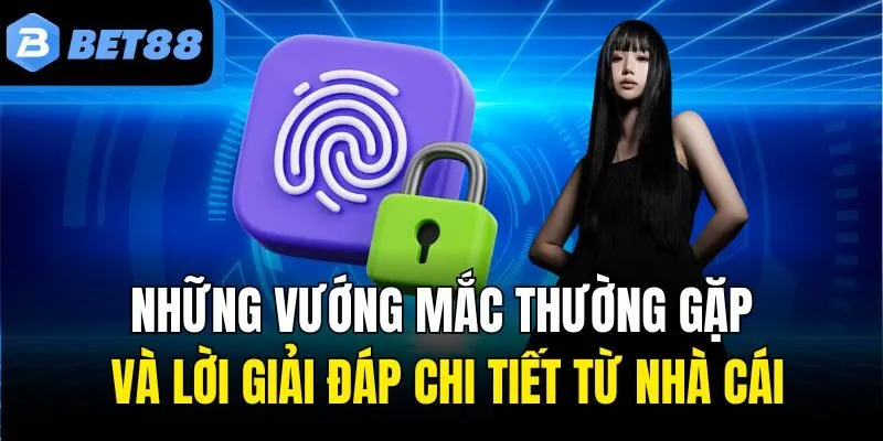 Những vướng mắc thường gặp và lời giải đáp chi tiết từ nhà cái