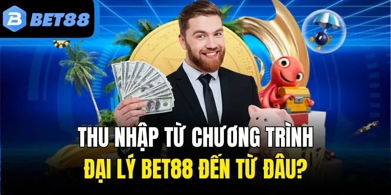 Thu nhập từ chương trình đại lý Bet88 đến từ đâu?